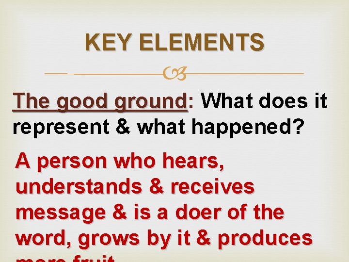 KEY ELEMENTS The good ground: ground What does it represent & what happened? A