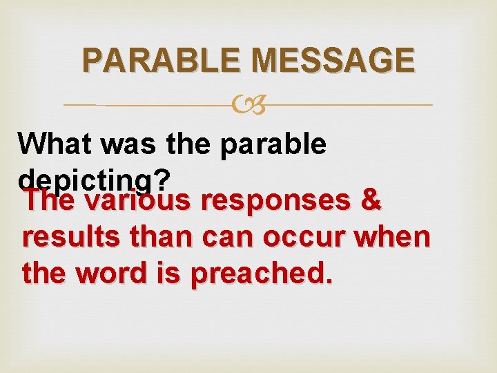 PARABLE MESSAGE What was the parable depicting? The various responses & results than can