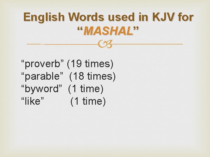 English Words used in KJV for “MASHAL” “proverb” (19 times) “parable” (18 times) “byword”