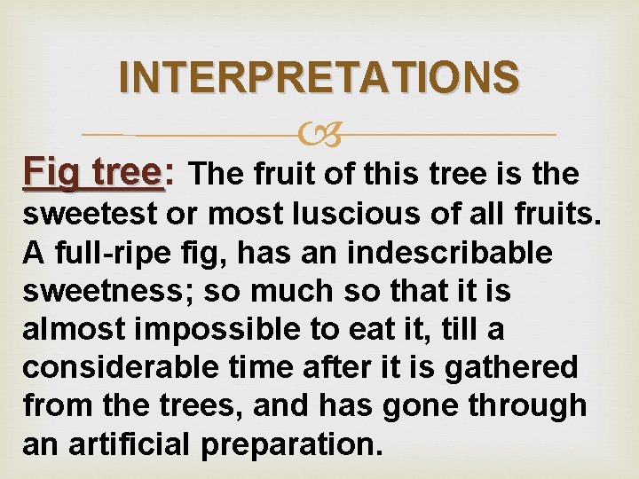 INTERPRETATIONS Fig tree: tree The fruit of this tree is the sweetest or most