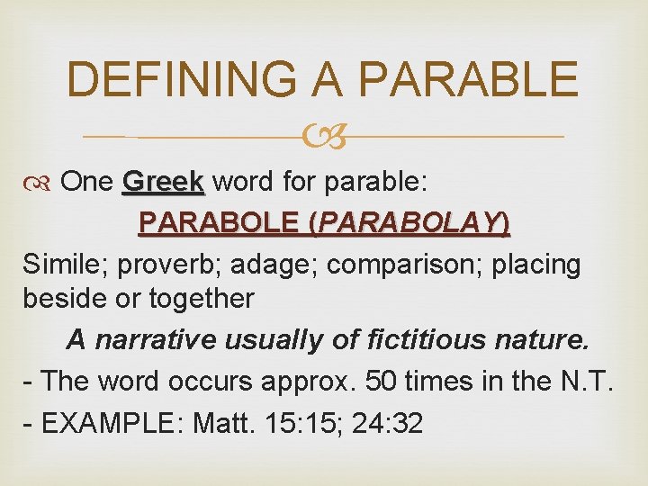 DEFINING A PARABLE One Greek word for parable: PARABOLE (PARABOLAY) Simile; proverb; adage; comparison;