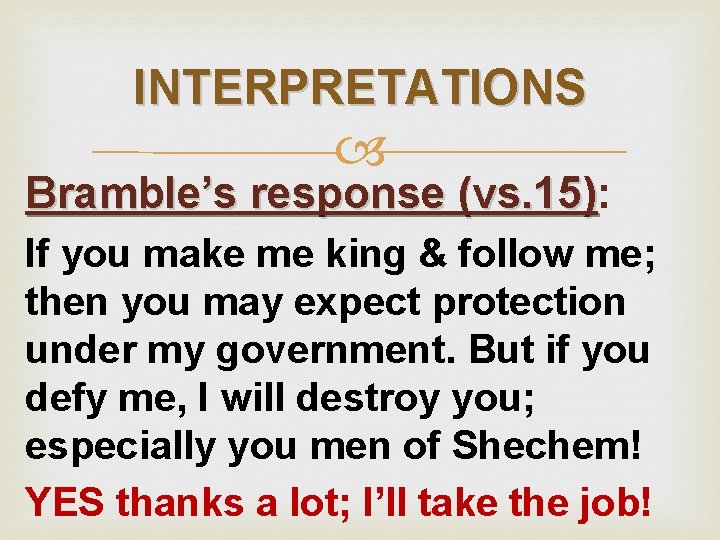 INTERPRETATIONS Bramble’s response (vs. 15): (vs. 15) If you make me king & follow
