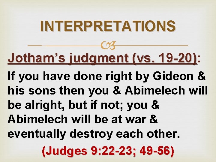 INTERPRETATIONS Jotham’s judgment (vs. 19 -20): 19 -20) If you have done right by