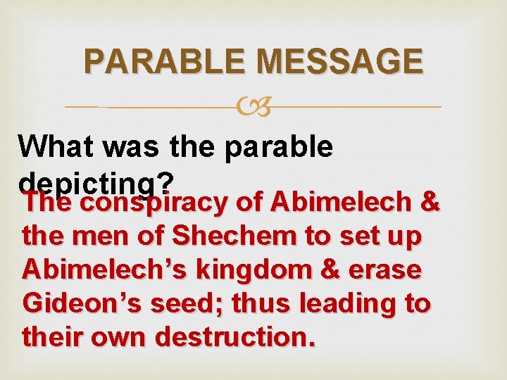 PARABLE MESSAGE What was the parable depicting? The conspiracy of Abimelech & the men