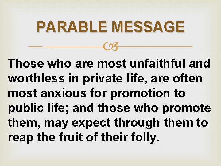 PARABLE MESSAGE Those who are most unfaithful and worthless in private life, are often