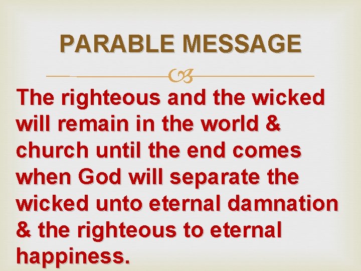 PARABLE MESSAGE The righteous and the wicked will remain in the world & church