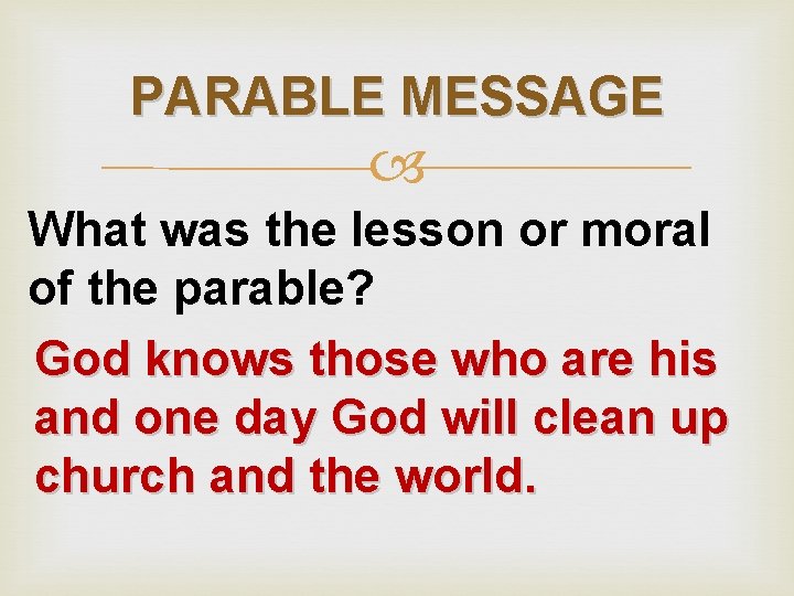 PARABLE MESSAGE What was the lesson or moral of the parable? God knows those