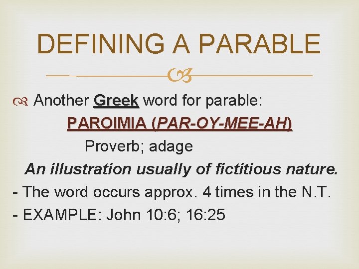 DEFINING A PARABLE Another Greek word for parable: PAROIMIA (PAR-OY-MEE-AH) Proverb; adage An illustration