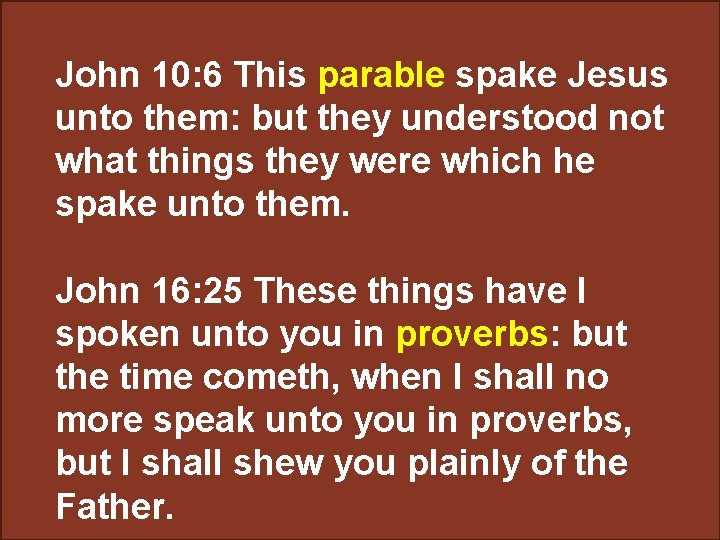 John 10: 6 This parable spake Jesus unto them: but they understood not what