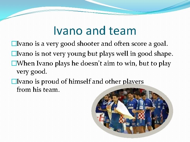 Ivano and team �Ivano is a very good shooter and often score a goal.