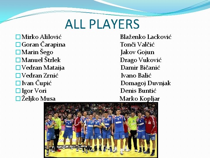 ALL PLAYERS �Mirko Alilović �Goran Čarapina �Marin Šego �Manuel Štrlek �Vedran Mataija �Vedran Zrnić