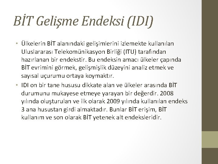 BİT Gelişme Endeksi (IDI) • Ülkelerin BİT alanındaki gelişimlerini izlemekte kullanılan Uluslararası Telekomünikasyon Birliği