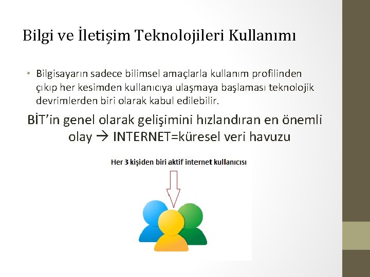 Bilgi ve İletişim Teknolojileri Kullanımı • Bilgisayarın sadece bilimsel amaçlarla kullanım profilinden çıkıp her