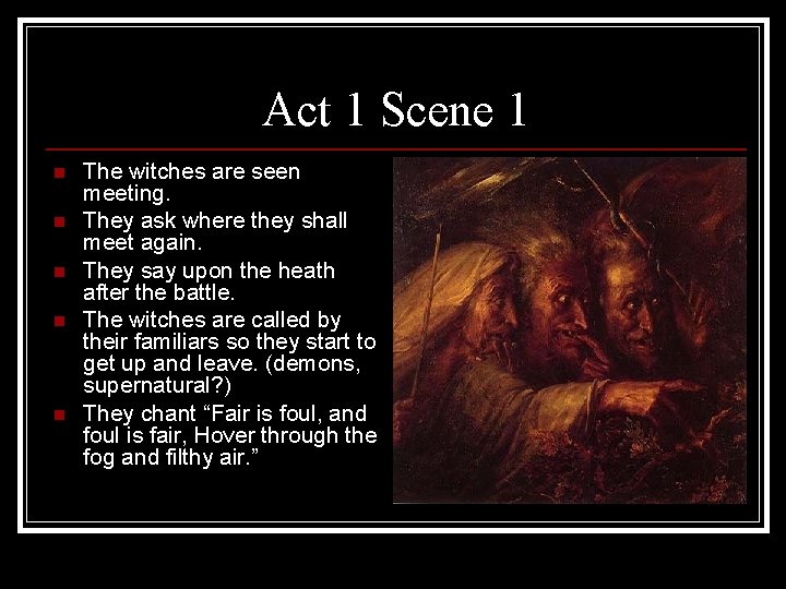 Act 1 Scene 1 n n n The witches are seen meeting. They ask Act 1 Scene 1 n n n The witches are seen meeting. They ask