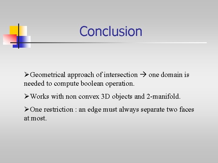 Conclusion ØGeometrical approach of intersection one domain is needed to compute boolean operation. ØWorks