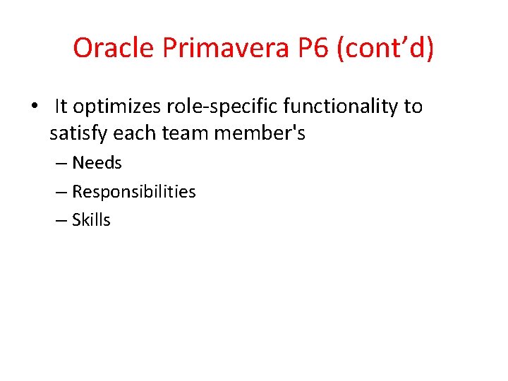Oracle Primavera P 6 (cont’d) • It optimizes role‐specific functionality to satisfy each team