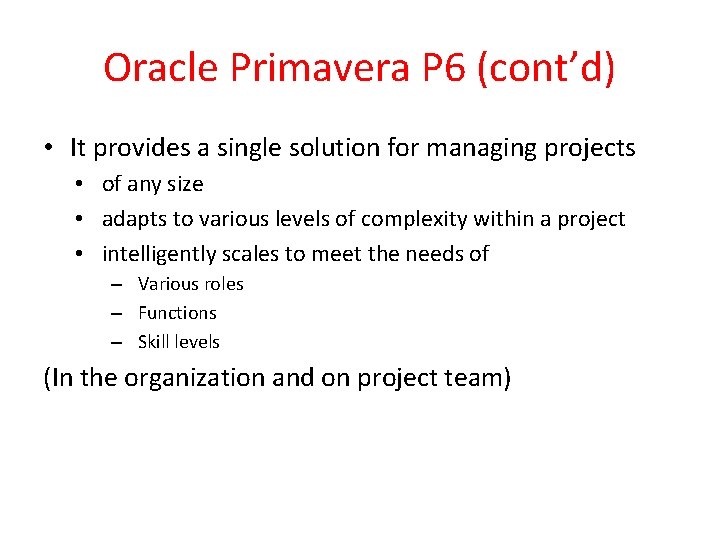 Oracle Primavera P 6 (cont’d) • It provides a single solution for managing projects