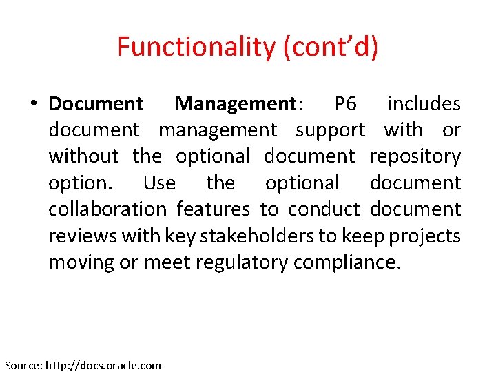 Functionality (cont’d) • Document Management: P 6 includes document management support with or without