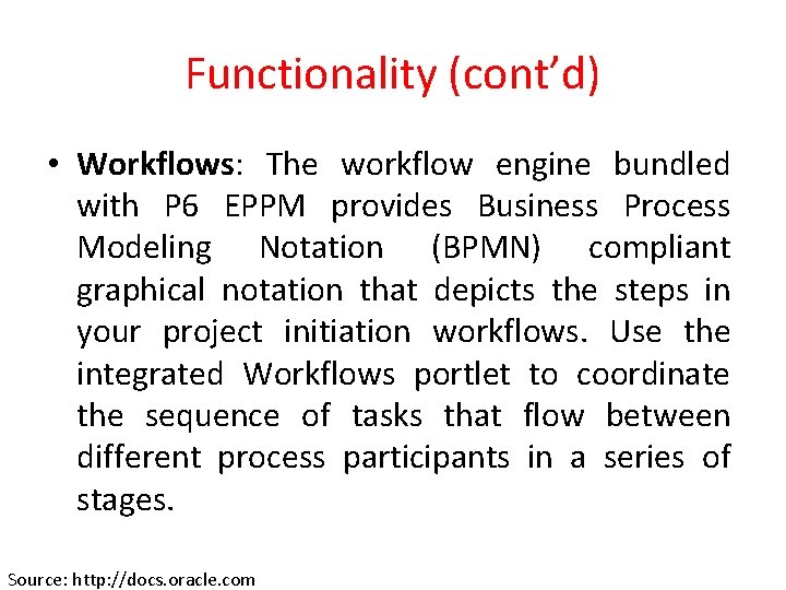 Functionality (cont’d) • Workflows: The workflow engine bundled with P 6 EPPM provides Business