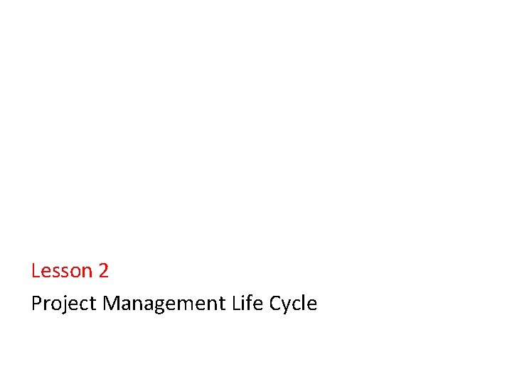 Lesson 2 Project Management Life Cycle 