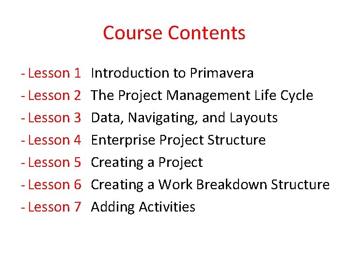 Course Contents ‐ Lesson 1 Introduction to Primavera ‐ Lesson 2 The Project Management