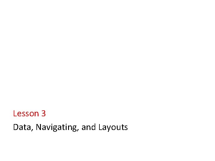 Lesson 3 Data, Navigating, and Layouts 