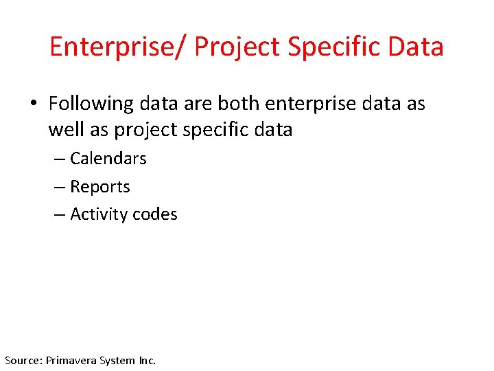 Enterprise/ Project Specific Data • Following data are both enterprise data as well as
