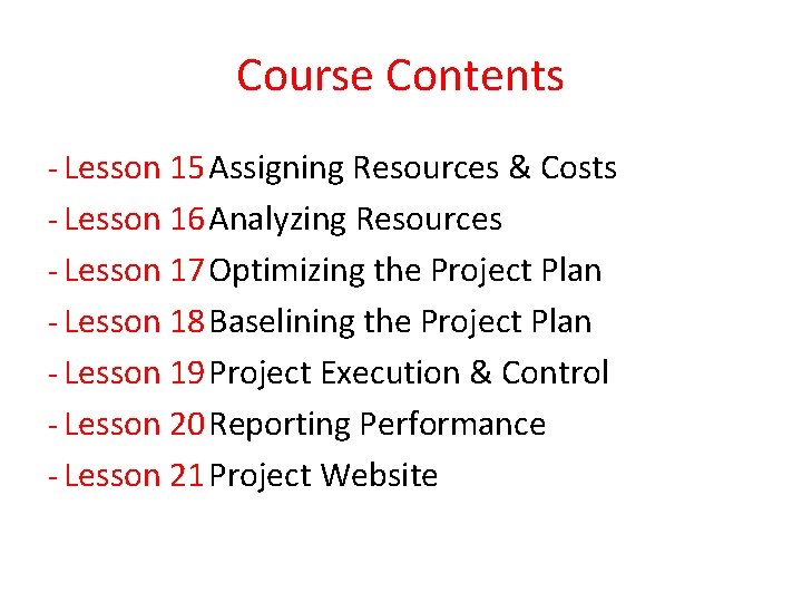 Course Contents ‐ Lesson 15 Assigning Resources & Costs ‐ Lesson 16 Analyzing Resources