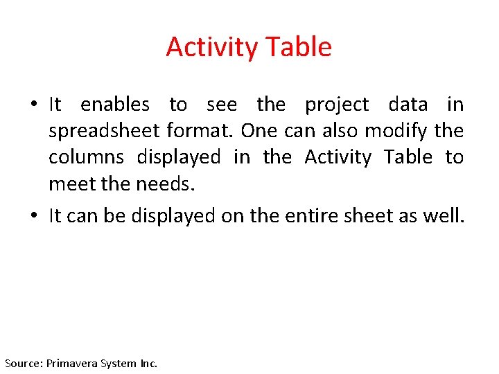 Activity Table • It enables to see the project data in spreadsheet format. One