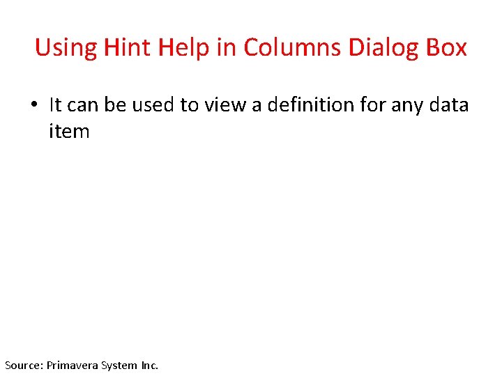 Using Hint Help in Columns Dialog Box • It can be used to view