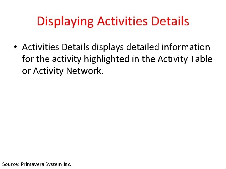 Displaying Activities Details • Activities Details displays detailed information for the activity highlighted in