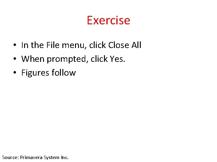 Exercise • In the File menu, click Close All • When prompted, click Yes.