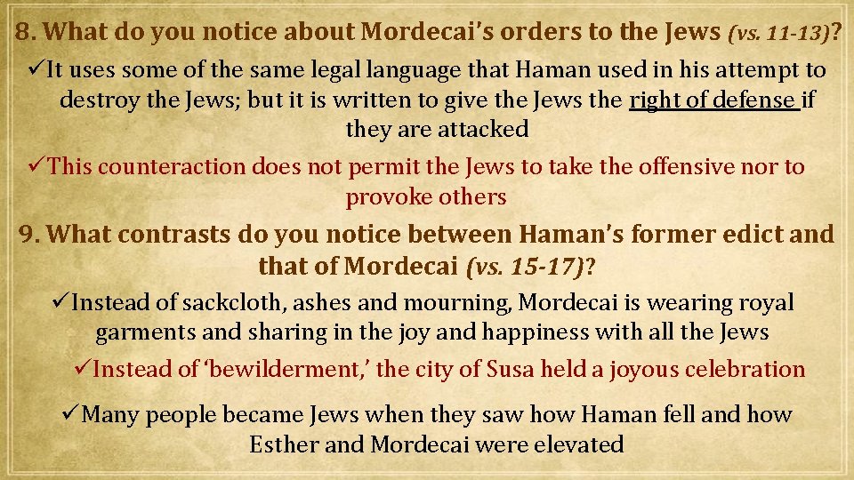 8. What do you notice about Mordecai’s orders to the Jews (vs. 11 -13)?