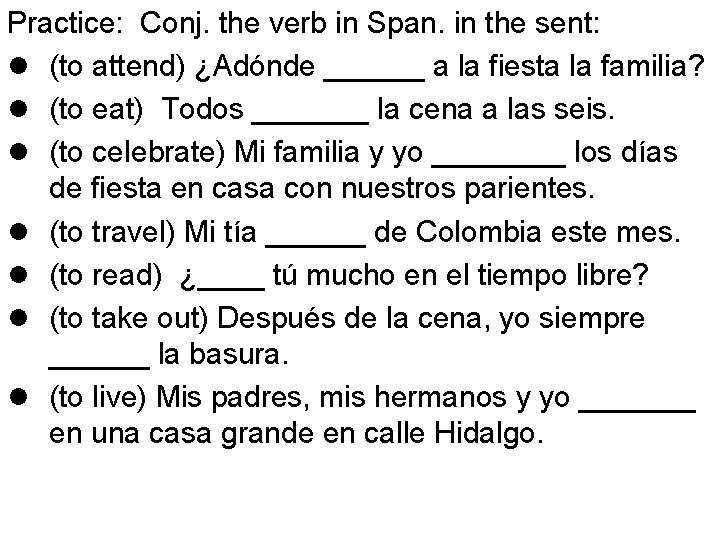 Practice: Conj. the verb in Span. in the sent: l (to attend) ¿Adónde ______