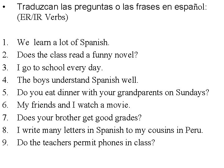  • Traduzcan las preguntas o las frases en español: (ER/IR Verbs) 1. 2.