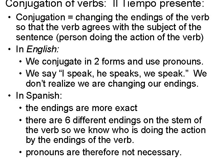 Conjugation of verbs: Il Tiempo presente: • Conjugation = changing the endings of the