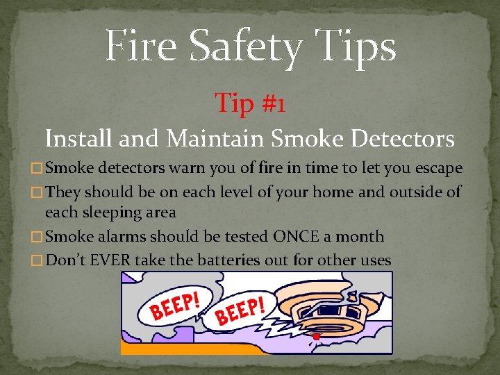 Fire Safety Tips Tip #1 Install and Maintain Smoke Detectors � Smoke detectors warn