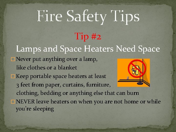 Fire Safety Tips Tip #2 Lamps and Space Heaters Need Space � Never put