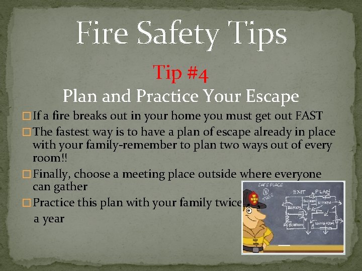 Fire Safety Tips Tip #4 Plan and Practice Your Escape � If a fire