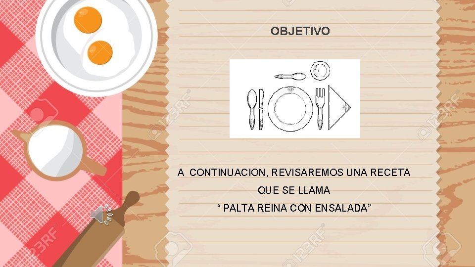 OBJETIVO A CONTINUACION, REVISAREMOS UNA RECETA QUE SE LLAMA “ PALTA REINA CON ENSALADA”