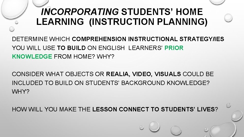 INCORPORATING STUDENTS’ HOME LEARNING (INSTRUCTION PLANNING) DETERMINE WHICH COMPREHENSION INSTRUCTIONAL STRATEGY/IES YOU WILL USE
