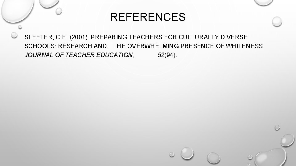 REFERENCES SLEETER, C. E. (2001). PREPARING TEACHERS FOR CULTURALLY DIVERSE SCHOOLS: RESEARCH AND THE