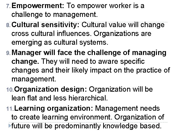 7. Empowerment: To empower worker is a challenge to management. 8. Cultural sensitivity: Cultural