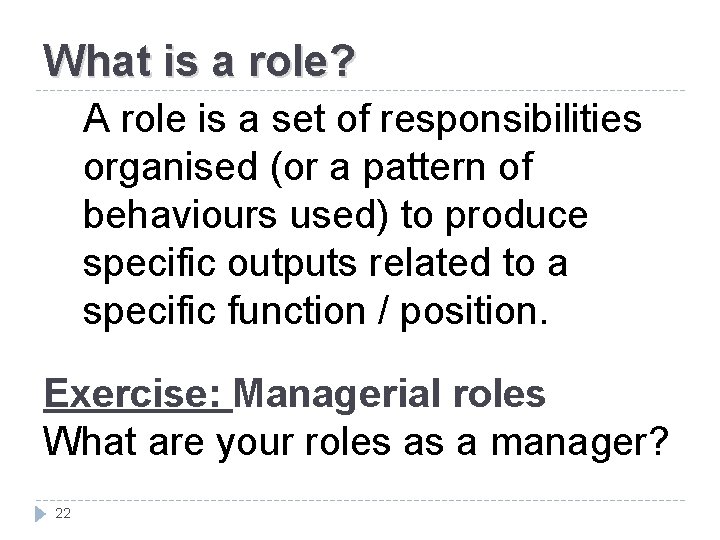 What is a role? A role is a set of responsibilities organised (or a