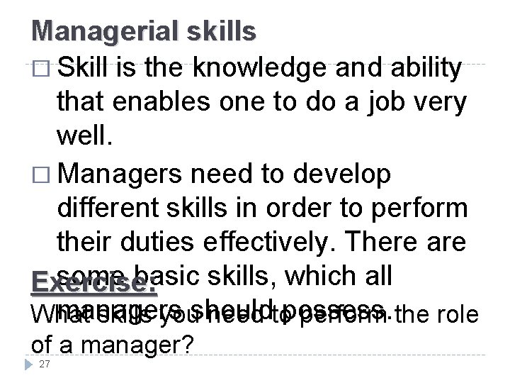 Managerial skills � Skill is the knowledge and ability that enables one to do