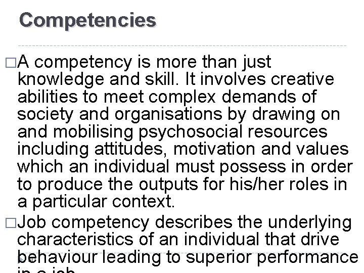 Competencies �A competency is more than just knowledge and skill. It involves creative abilities