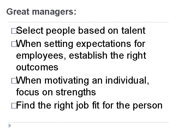 Great managers: �Select people based on talent �When setting expectations for employees, establish the