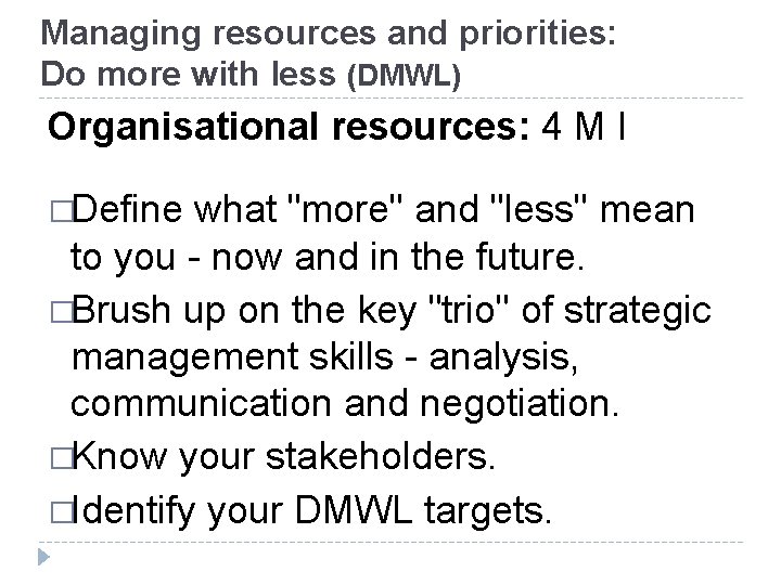 Managing resources and priorities: Do more with less (DMWL) Organisational resources: 4 M I