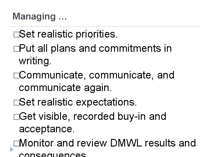 Managing … �Set realistic priorities. �Put all plans and commitments in writing. �Communicate, communicate,