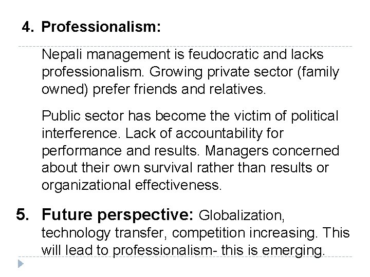 4. Professionalism: Nepali management is feudocratic and lacks professionalism. Growing private sector (family owned)